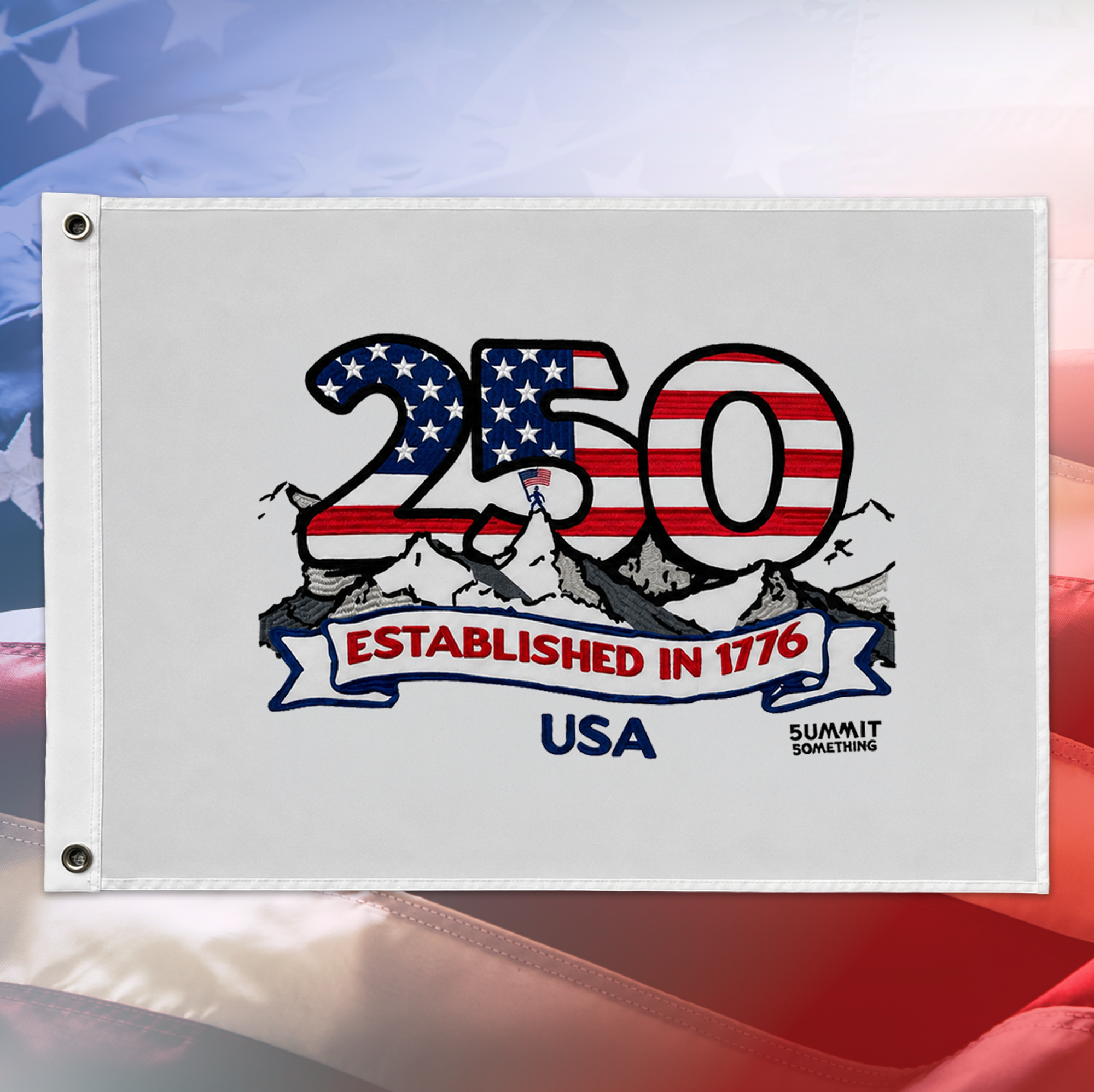 America's 250th Birthday Celebration Summit Flag '250 Established in 1776 USA' design on a blurred American flag background.  Fully embroidered.